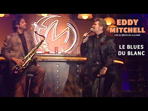 Eddy Mitchell - Le blues du blanc (Live officiel Zénith de Lille 2000)