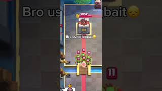 Bro using logbait #clashroyale  #supercell  #clashroyalememes #fyp #viral #funny
