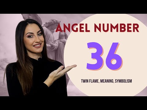 36 ANGEL NUMBER - Twin Flame, Meaning and Symbolism