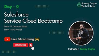 Day - 0 | Salesforce Service Cloud Overview Session with Sanjay Gupta | Sanjay Gupta Tech School