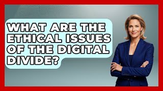What Are The Ethical Issues Of The Digital Divide? - Social Issues For Everyone