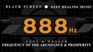 888 Hz FREQUENCY of the Abundance & Prosperity | Love & Wealth | Clear Away Any Negative Blockages