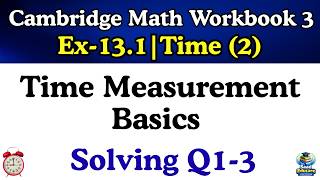Cambridge Math Workbook 3 | Time-2 (Ex 13.1) | Q1-3 | Time Measurement