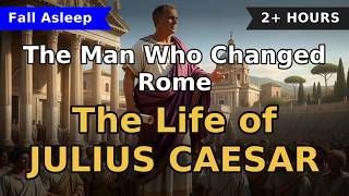 Julius Caesar's Rise to Power to Fall Asleep To | The Man Who Transformed Rome 🌙 2 Hours+