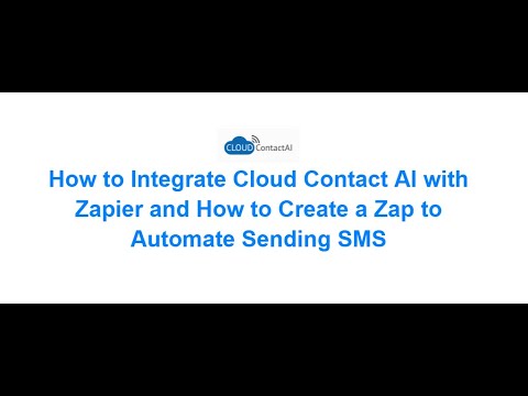 How to Integrate CloudContactAI with Zapier and Create a Zap to Automate Sending SMS