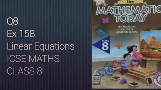 Q8 Ex15B Linear Equations | ICSE Math Class 8 | New Mathematics today | OP Malhotra |
