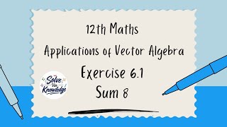12th Maths Exercise 6.1 Sum 8 | Applications of Vector Algebra