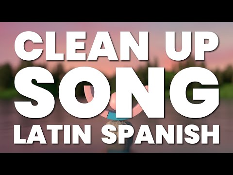 CLEAN UP SONG (LATIN / SPANISH)