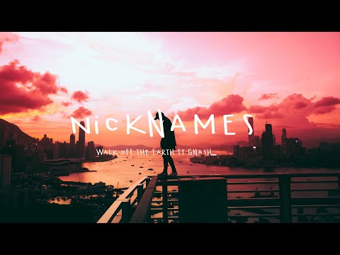 Walk off the Earth ft Gnash - Nicknames (Lyrics)