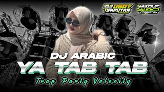 DJ ARABIC YA TAB TAB TRAP PARTY VELOCITY || ENAK BUAT KARNAVAL 