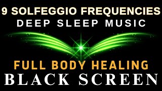 Full Body Healing with ALL 9 Solfeggio Frequencies ☯ BLACK SCREEN DEEP SLEEP MUSIC