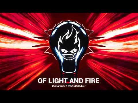 Dex Arson & Incandescent - Of Light And Fire