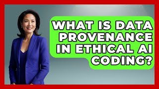 What Is Data Provenance In Ethical AI Coding? - Learning To Code With AI