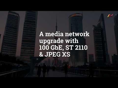 Shanghai Media Group's media network upgrade with 100 GbE, ST 2110 & JPEG XS