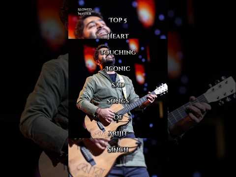 Top 5 Heart Touching Iconic Sad Songs of Arijit Singh | Best Sad Hits Collection