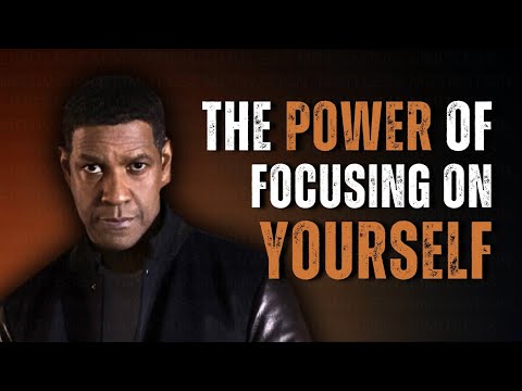 THE POWER OF FOCUSING ON YOURSELF! | Motivational Speech Inspired by Denzel W.