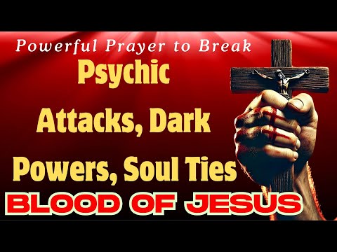 Powerful Prayer to Break Psychic Attacks, Dark Powers, Soul Ties & Protect Your Home