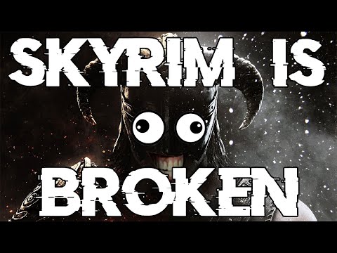 Skyrim is broken