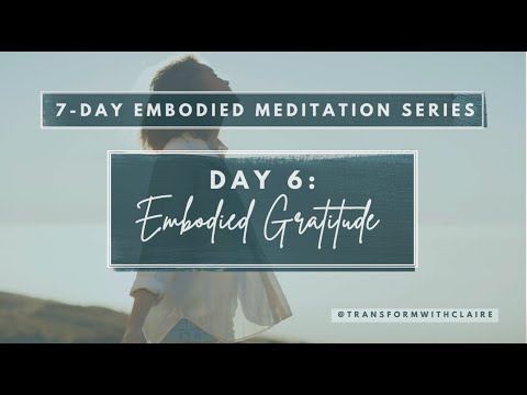 Embodied Gratitude | Day 6/7 Embodied Meditation Series | Somatic & Breathing Practices