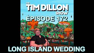 #172 - Long Island Wedding | The Tim Dillon Show