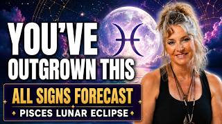 Pisces Lunar Eclipse: YOU’VE OUTGROWN THIS | All Signs Forecast