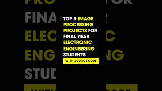 TOP 5 IMAGE PROCESSING PROJECT'S IDEAS FOR FINAL YEAR  ELECTRONIC ENGINEERING STUDENTS