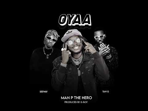 Man P Thehero_Oya feat Seeway4bad & Tan G (Official Audio)