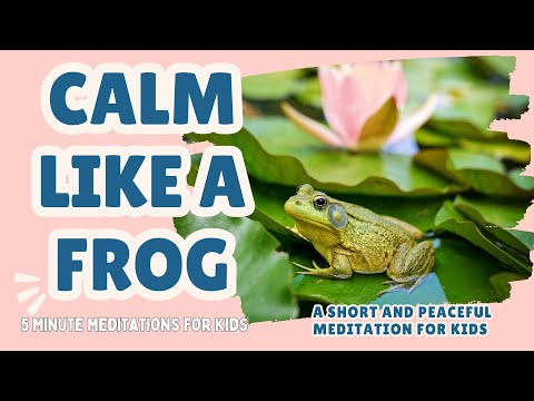 Calm Like a Frog – A Short and Peaceful Meditation for Kids || 5 Minute Animal Meditation For Kids