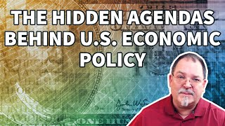 The Hidden Agendas Behind U.S. Economic Policy