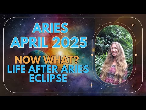 Aries April Astrology. NOW WHAT? LIFE AFTER ARIES ECLIPSE CYCLE ENDS.