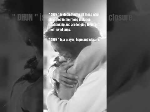 "DHUN" is dedicated to all those who struggled in their long distance relationship and are longing..