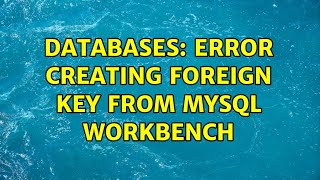 Databases: Error creating foreign key from MySQL Workbench
