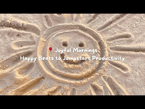 🎈 Joyful Mornings  Happy Beats to Jumpstart Productivity
