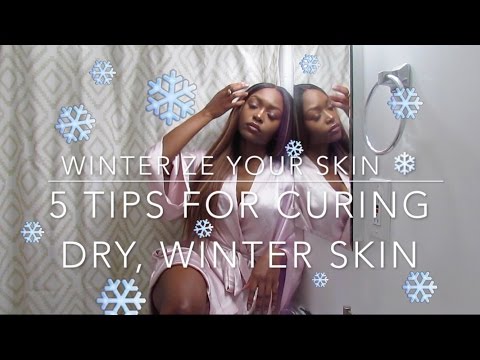 WINTERIZE YOUR SKIN | 5 Tips for Dry Winter Skin