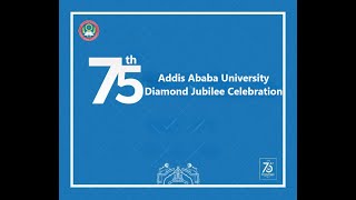Addis Ababa University's 75th Diamond Jubilee anniversary