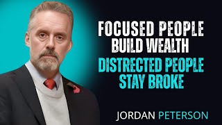Focused People Build Wealth—Distracted People Stay || Jordan Peterson | Best Speech.