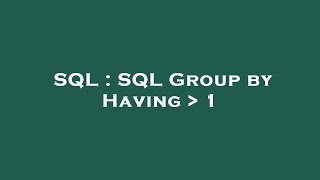 SQL : SQL Group by Having   1