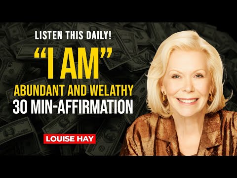 Louise Hay: "I AM RICH & ABUNDANT" 30 Minutes of Wealth and Success Affirmations | Law of Attraction