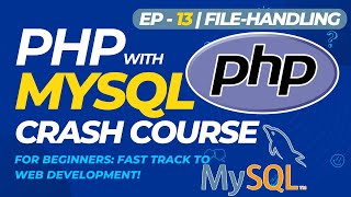PHP with MySQL Crash Course for Beginners: Fast Track to Web Development! | EP - 13 | FILE-HANDLING