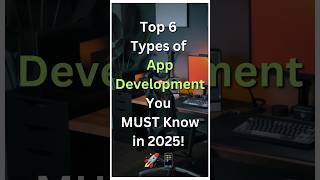 “Top 6 Types of App Development You MUST Know in 2025! 🚀📱 | #AppDev #TechTrends2025”