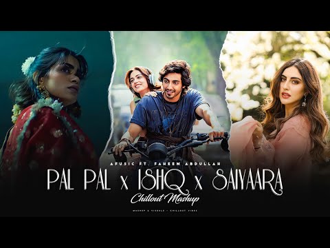 Pal Pal x Ishq X Saiyaara - Mashup | Faheem Abdullah | Afusic | Best Of Soulful Mashup