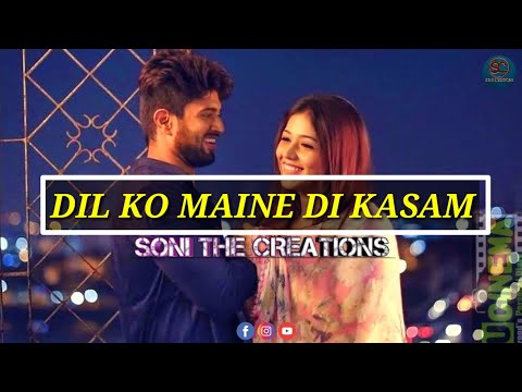 Dil Ko Maine Di Kasam | Latest Love Song Whatsapp Status 2020 | Trending Dj Song |Soni The Creations