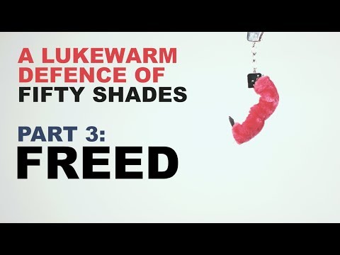 A Lukewarm Defence of Fifty Shades Part 3: Freed