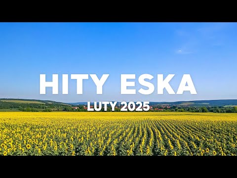 Eska Hity Luty 2025 * Najnowsze Przeboje z Radia Eska 2025 * Najlepsza radiowa muzyka 2025 #3
