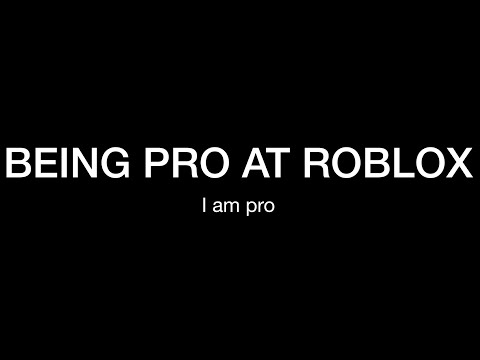 IM pro AT roblox [kinda]
