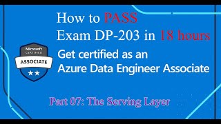 #7 How to Pass Exam DP-203 Azure Data Engineer Associate in 18 hours | Part 07 The Serving Layer