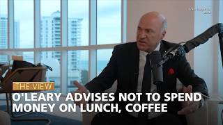 O'Leary Advises Not to Spend Money on Lunch, Coffee | The View