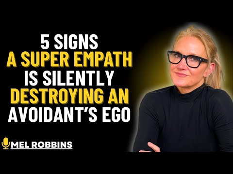 5 Signs A Super Empath Is Silently Destroying An Avoidant’s Ego || MEL ROBBINS Motivational Speech