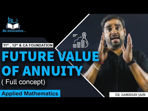 FUTURE VALUE OF ANNUITY (Full concept) | 11th 12th and CA foundation | BLJ CLasses | Er. Sambhav Sir