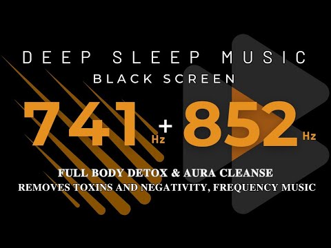 741Hz + 852Hz | FULL BODY DETOX & AURA CLEANSE | Removes Toxins and Negativity, Frequency Music